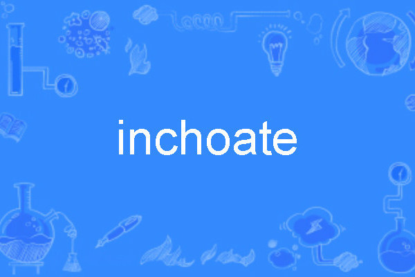 inchoate inchoate