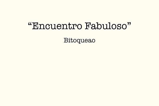 Bitoqueao: Encuentro Fabuloso Bitoqueao: Encuentro Fabuloso