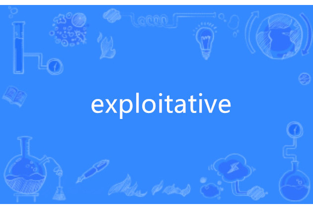 exploitative