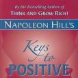 Napoleon Hill\x27s Keys to Positive Thinking Napoleon Hill\x27s Keys to Positive Thinking