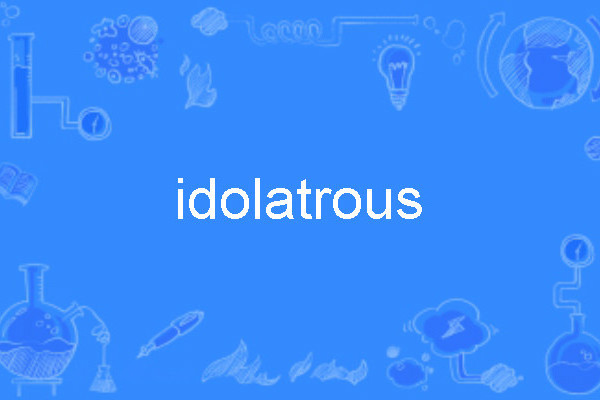 idolatrous idolatrous