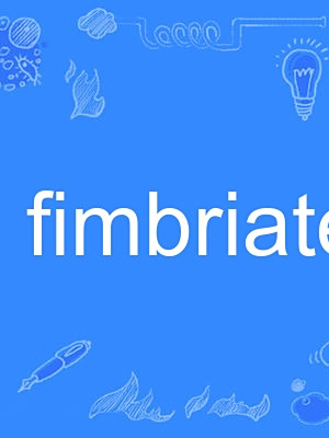 fimbriate fimbriate