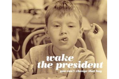 Wake the President