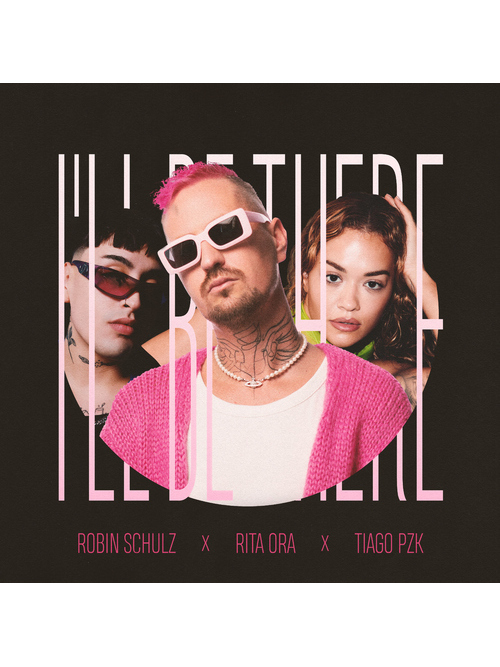 I\x27ll Be There(Robin Schulz,Rita Ora,Tiago PZK演唱的歌曲) I\x27ll Be There(Robin Schulz,Rita Ora,Tiago PZK演唱的歌曲)