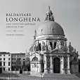 Baldassare Longhena and Venetian Baroque Architecture Baldassare Longhena and Venetian Baroque Architecture