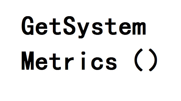 GetSystemMetrics