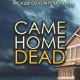 Came Home Dead: A Caleb Cove Mystery Came Home Dead: A Caleb Cove Mystery