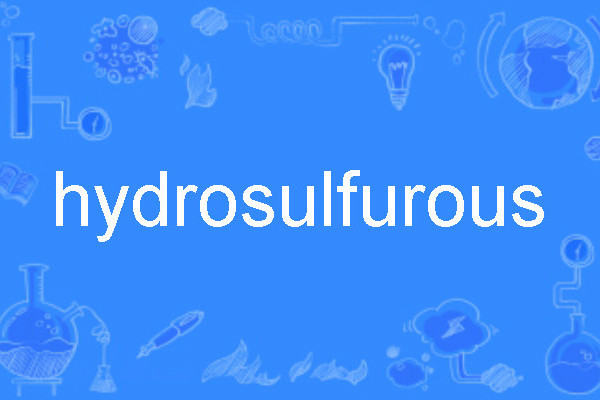 hydrosulfurous hydrosulfurous