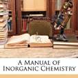 A Manual of Inorganic Chemistry(Eliot, Charles William,Storer, Frank Humphreys著圖書)