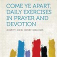 Come Ye Apart, Daily Exercises in Prayer and Devotion(Hardpress Publishing出版的圖書) Come Ye Apart, Daily Exercises in Prayer and Devotion(Hardpress Publishing出版的圖書)