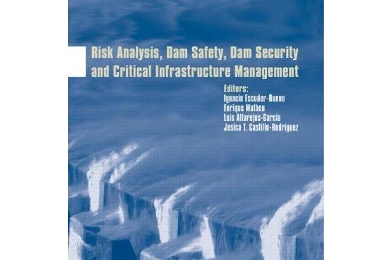 Risk Analysis, Dam Safety, Dam Security and Critical Infrastructure Management Risk Analysis, Dam Safety, Dam Security and Critical Infrastructure Management
