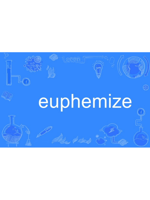 euphemize euphemize