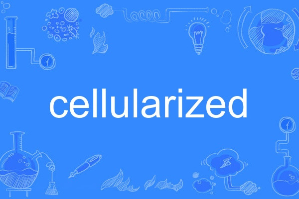 cellularized cellularized