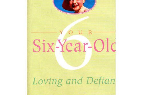 YOUR SIX-YEAR-OLD : Six-Year-Old YOUR SIX-YEAR-OLD : Six-Year-Old