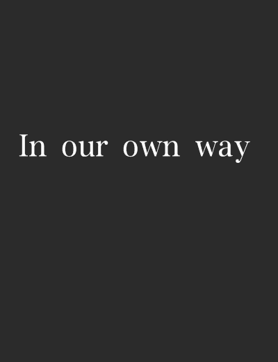 In our own way In our own way