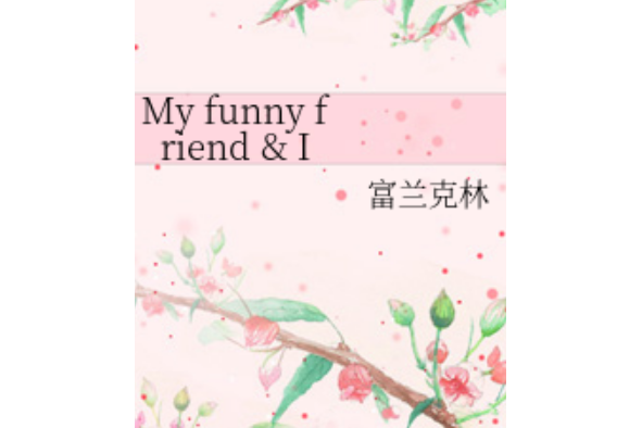 My funny friend & I My funny friend & I