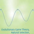 Evolutionary Game Theory, Natural Selection, and Darwinian Dynamics Evolutionary Game Theory, Natural Selection, and Darwinian Dynamics