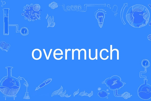overmuch overmuch