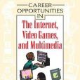 Career Opportunities in the Internet, Video Games, and Multimedia Career Opportunities in the Internet, Video Games, and Multimedia