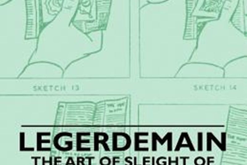 Legerdemain - The Art of Sleight of Hand Including Magic Tricks Legerdemain - The Art of Sleight of Hand Including Magic Tricks
