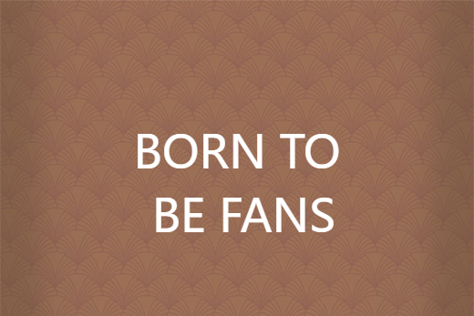 BORN TO BE FANS BORN TO BE FANS