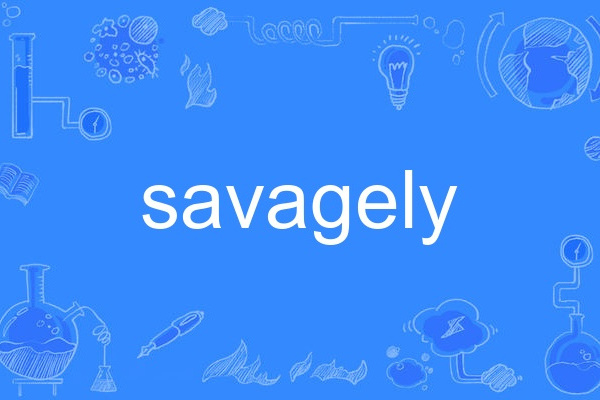 savagely savagely