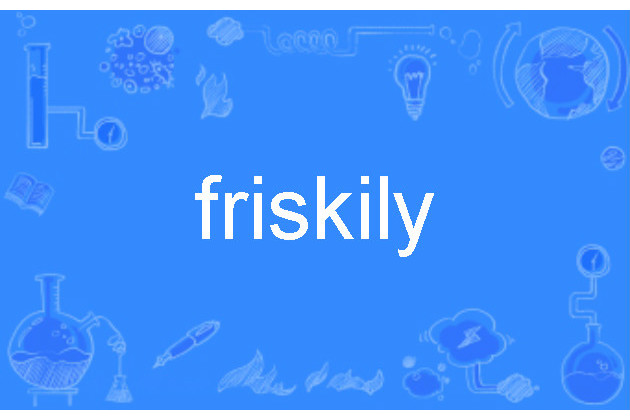 friskily friskily