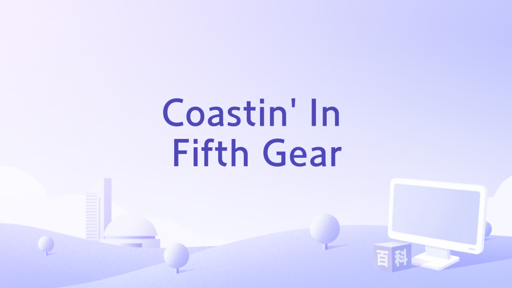 Coastin\x27 In Fifth Gear Coastin\x27 In Fifth Gear