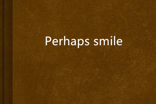 Perhaps smile Perhaps smile
