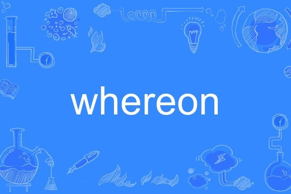 whereon whereon
