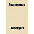 Agamemnon; A Tragedy Agamemnon; A Tragedy