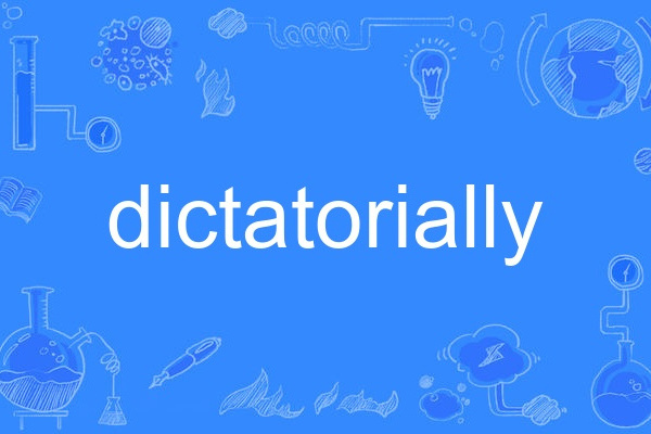 dictatorially dictatorially