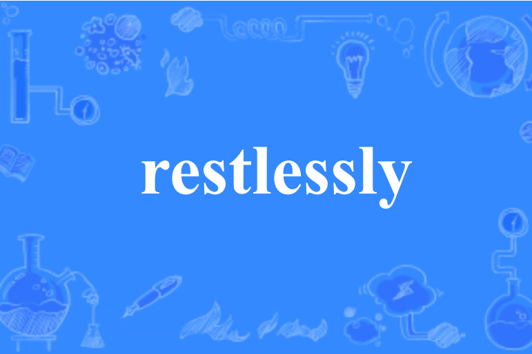 restlessly restlessly