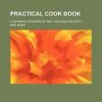 Practical Cook Book; Containing Upwards of One Thousand Receipts Practical Cook Book; Containing Upwards of One Thousand Receipts