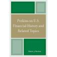 Perkins on U.S. Financial History and Related Topics Perkins on U.S. Financial History and Related Topics