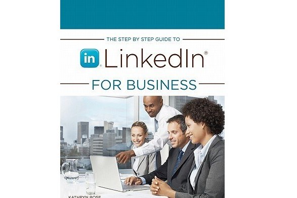 The Step by Step Guide to Linkedin for Business The Step by Step Guide to Linkedin for Business