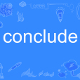 conclude conclude