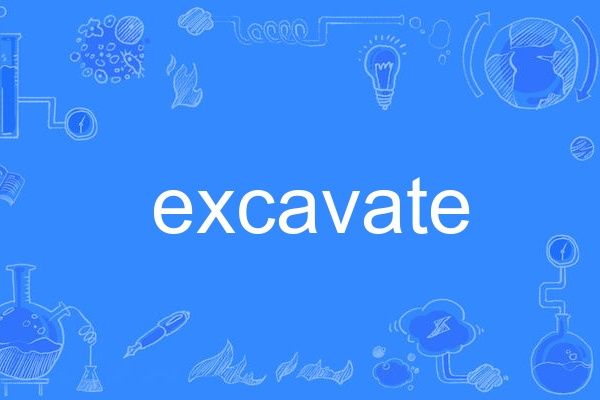 excavate excavate