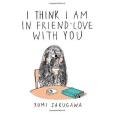 I Think I Am In Friend-Love With You I Think I Am In Friend-Love With You