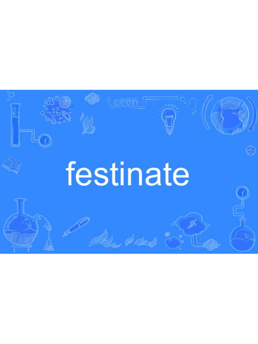 festinate festinate