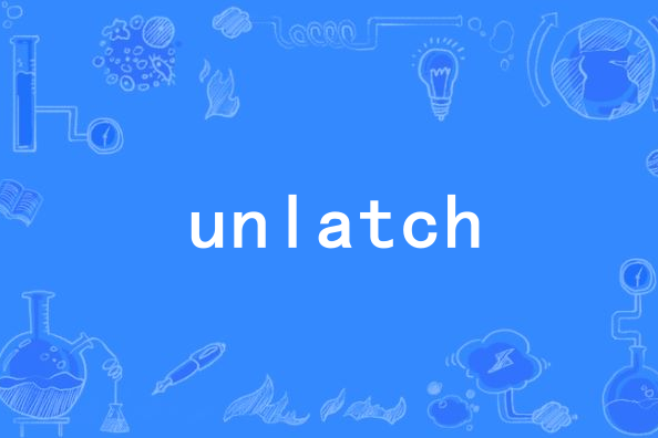 unlatch unlatch
