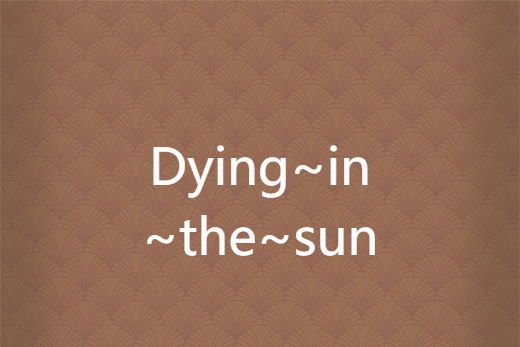 Dying~in~the~sun Dying~in~the~sun
