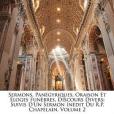 Sermons, Pan Gyriques, Oraison Et Loges Fun Bres, Discours Divers Sermons, Pan Gyriques, Oraison Et Loges Fun Bres, Discours Divers