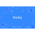 thickly thickly